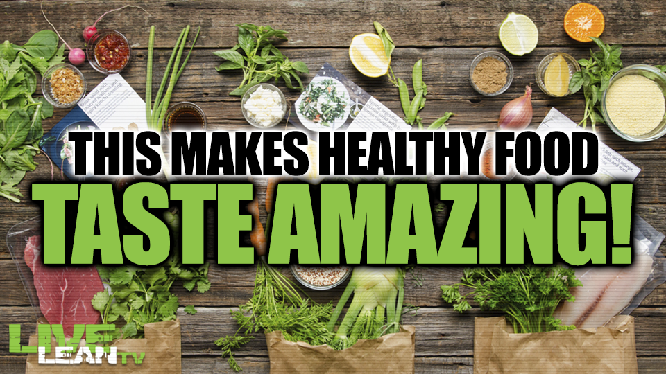 How to Make your Healthy Dinners Taste Amazing! Live Lean TV